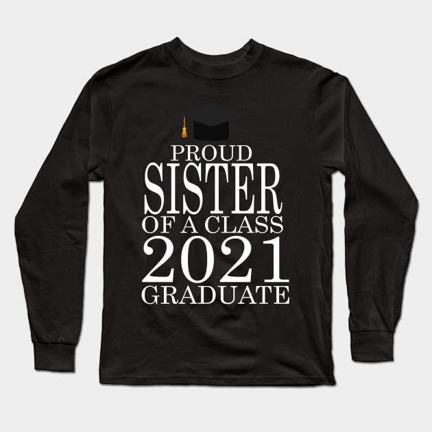 Proud sister of a class 2021 Graduate Long Sleeve T-Shirt by FERRAMZ